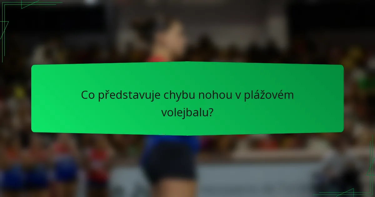 Co představuje chybu nohou v plážovém volejbalu?