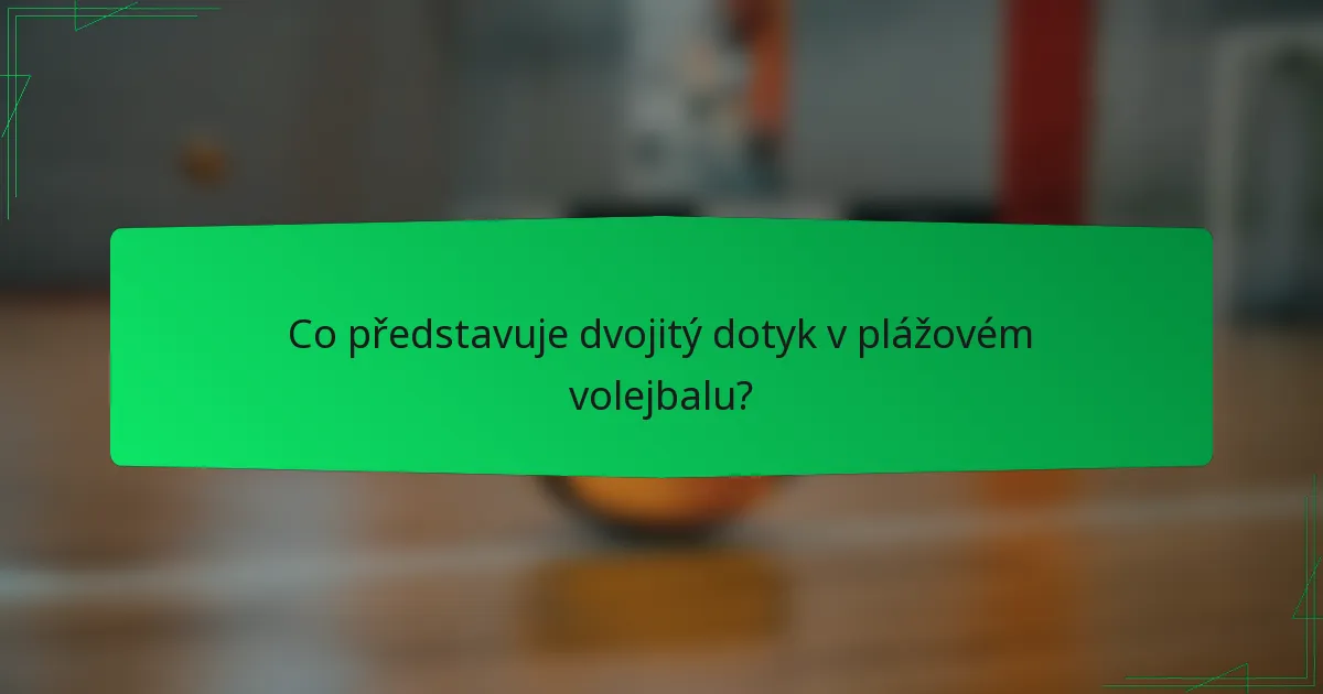 Co představuje dvojitý dotyk v plážovém volejbalu?