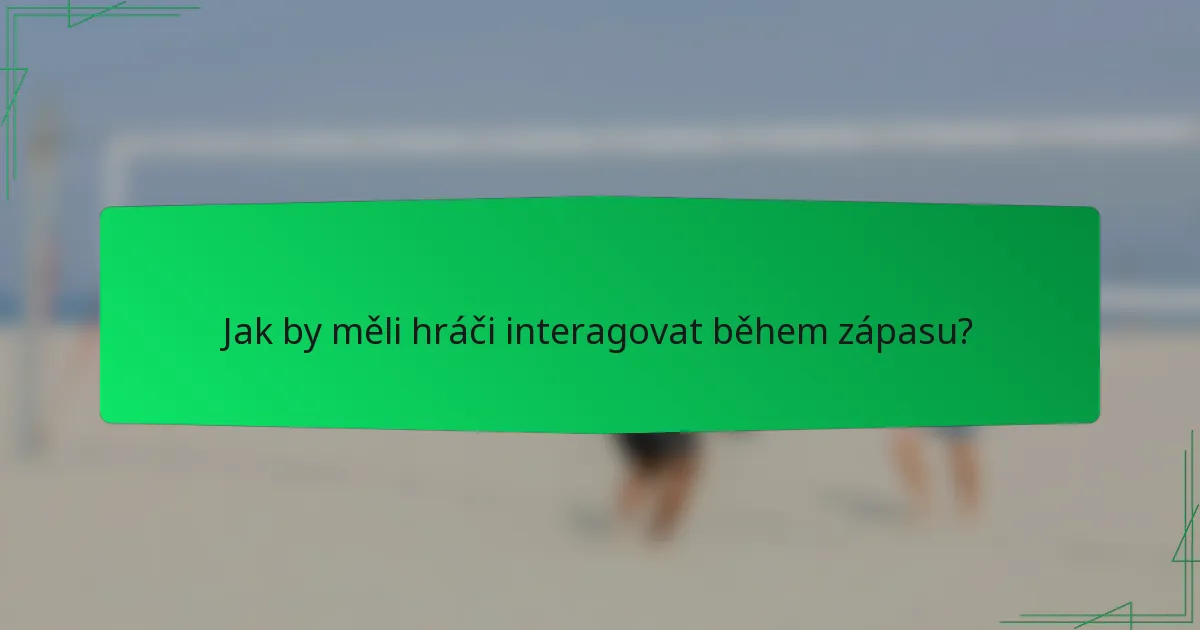Jak by měli hráči interagovat během zápasu?