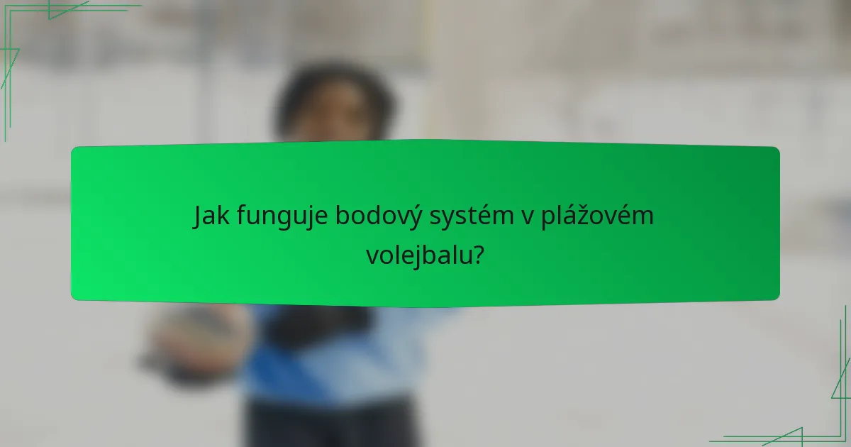 Jak funguje bodový systém v plážovém volejbalu?