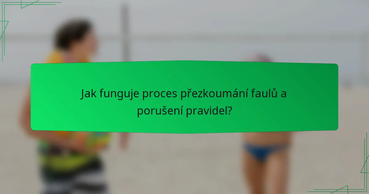 Jak funguje proces přezkoumání faulů a porušení pravidel?