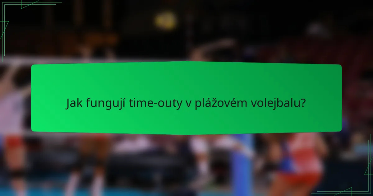 Jak fungují time-outy v plážovém volejbalu?