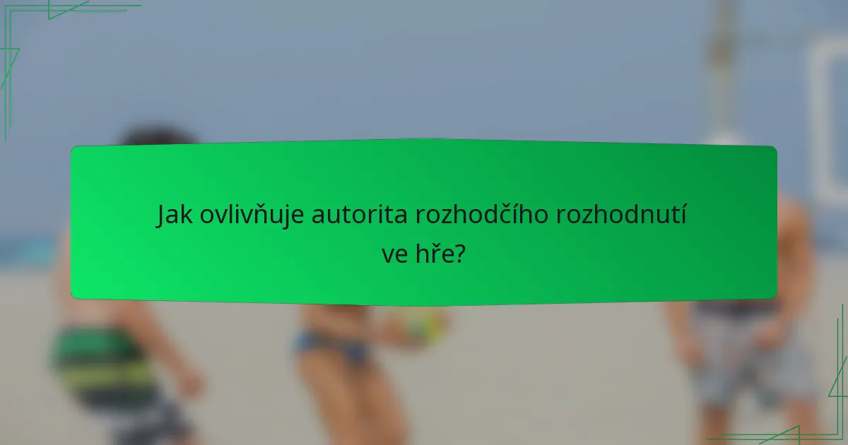 Jak ovlivňuje autorita rozhodčího rozhodnutí ve hře?