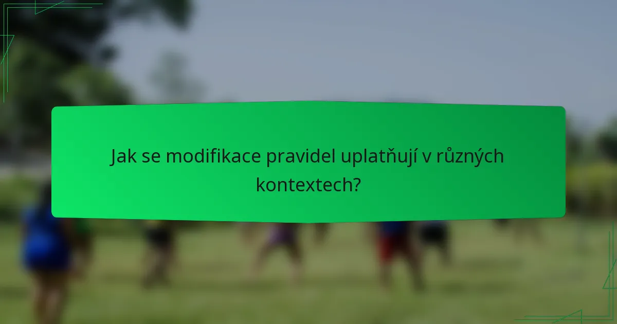 Jak se modifikace pravidel uplatňují v různých kontextech?