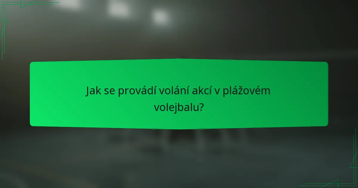Jak se provádí volání akcí v plážovém volejbalu?