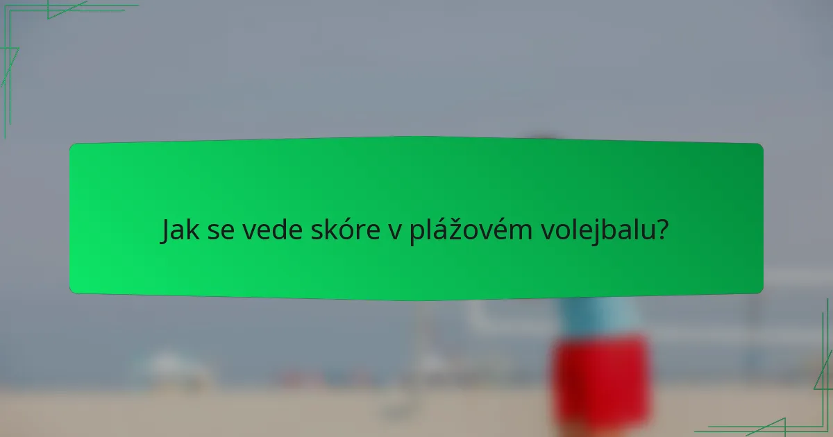Jak se vede skóre v plážovém volejbalu?
