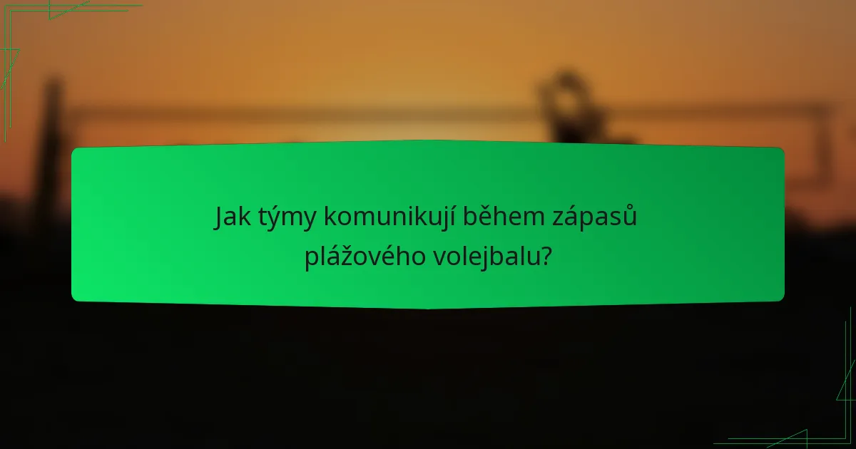 Jak týmy komunikují během zápasů plážového volejbalu?