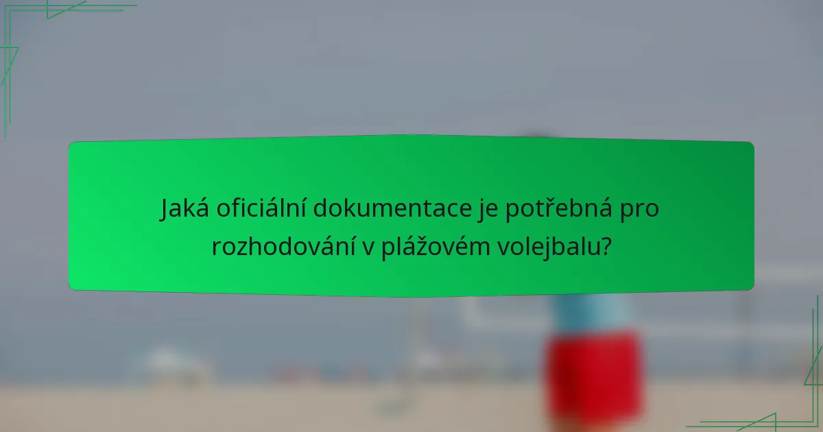 Jaká oficiální dokumentace je potřebná pro rozhodování v plážovém volejbalu?