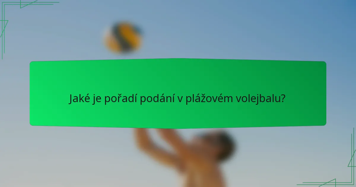 Jaké je pořadí podání v plážovém volejbalu?