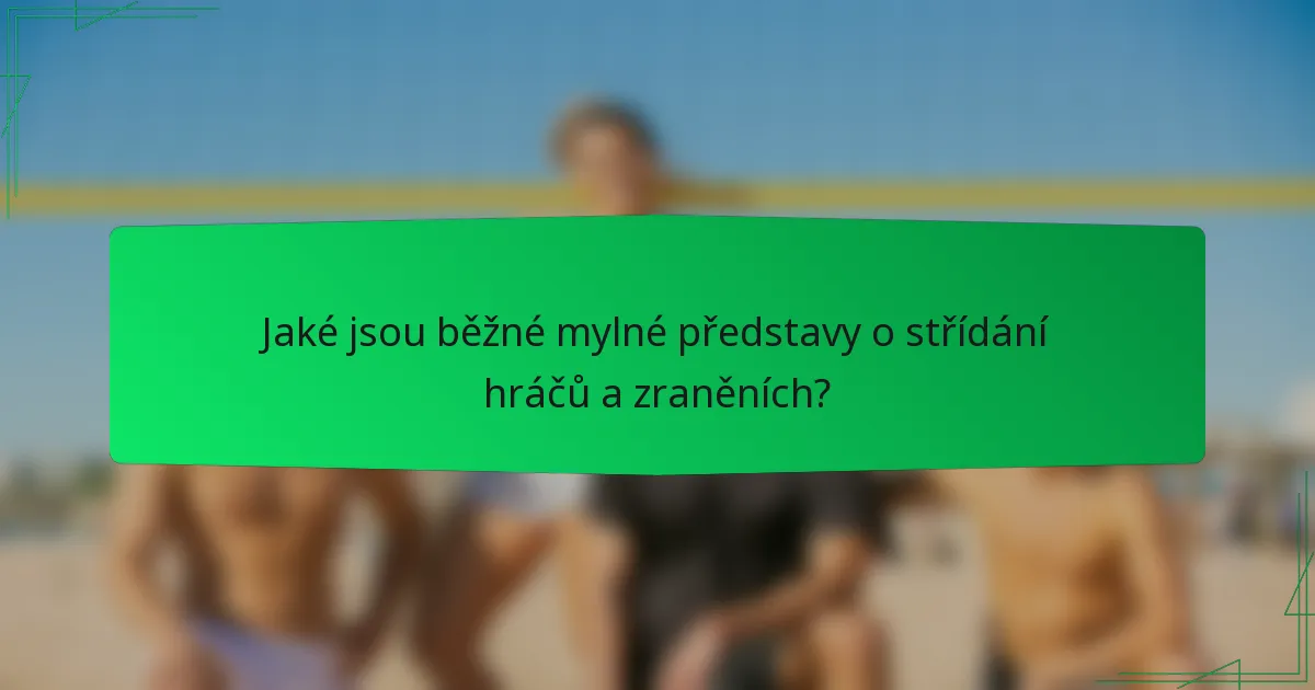 Jaké jsou běžné mylné představy o střídání hráčů a zraněních?