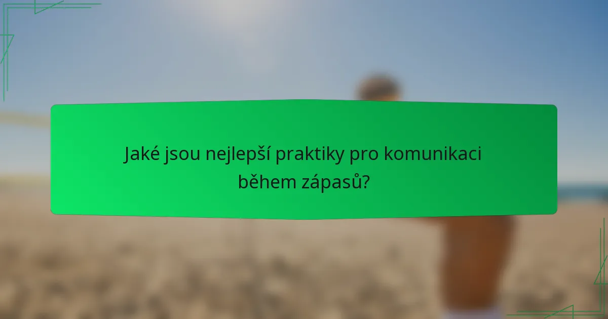 Jaké jsou nejlepší praktiky pro komunikaci během zápasů?