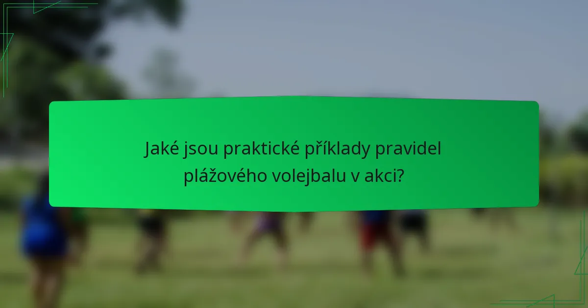 Jaké jsou praktické příklady pravidel plážového volejbalu v akci?