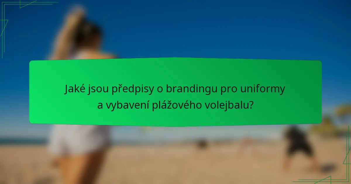 Jaké jsou předpisy o brandingu pro uniformy a vybavení plážového volejbalu?