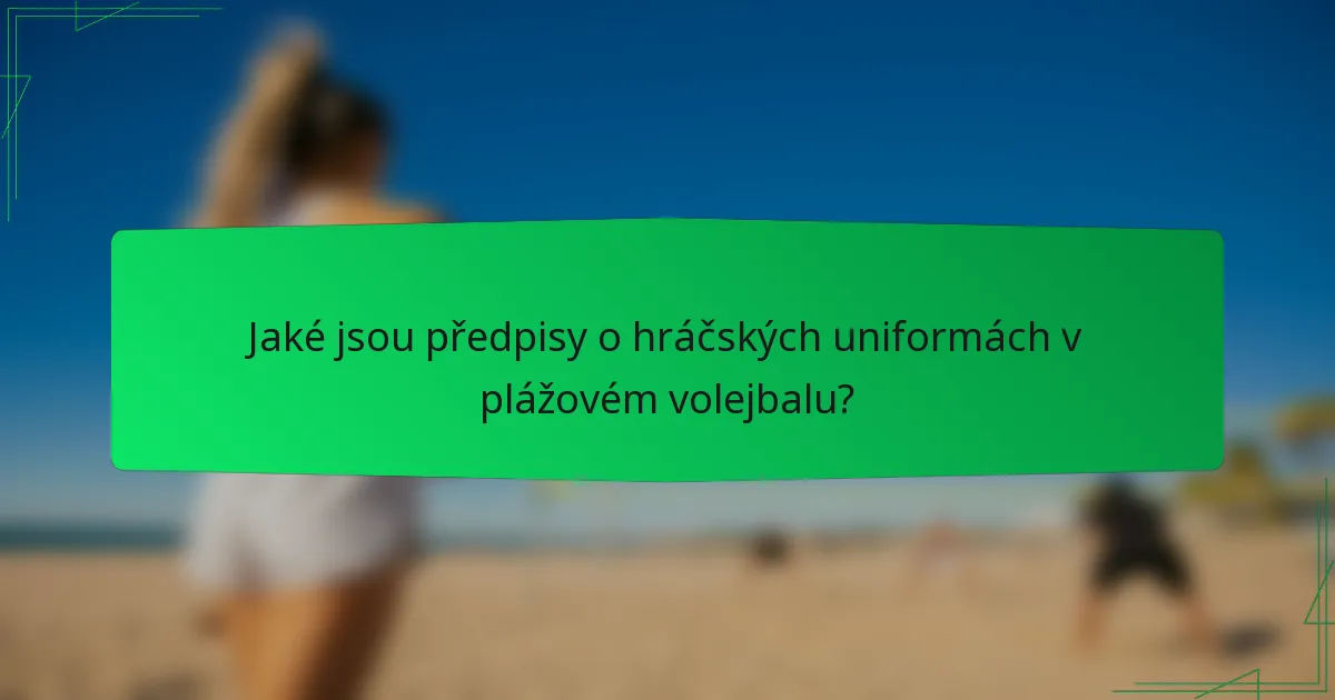 Jaké jsou předpisy o hráčských uniformách v plážovém volejbalu?