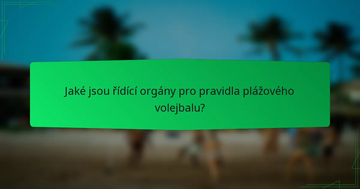 Jaké jsou řídící orgány pro pravidla plážového volejbalu?