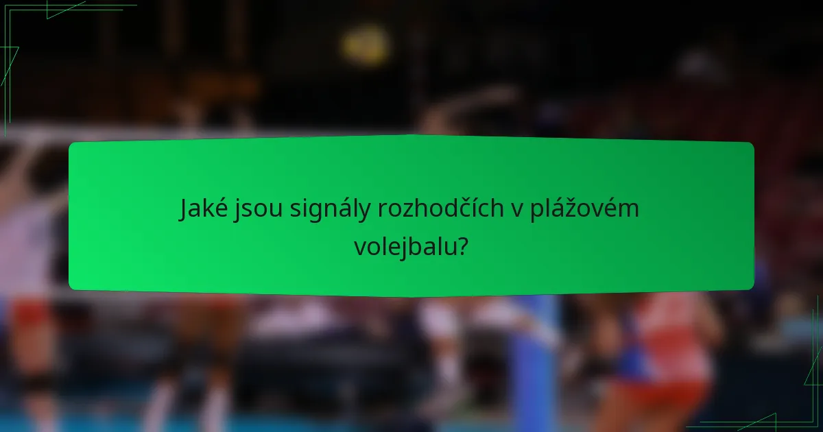 Jaké jsou signály rozhodčích v plážovém volejbalu?