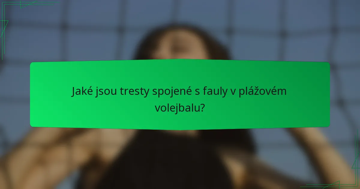 Jaké jsou tresty spojené s fauly v plážovém volejbalu?