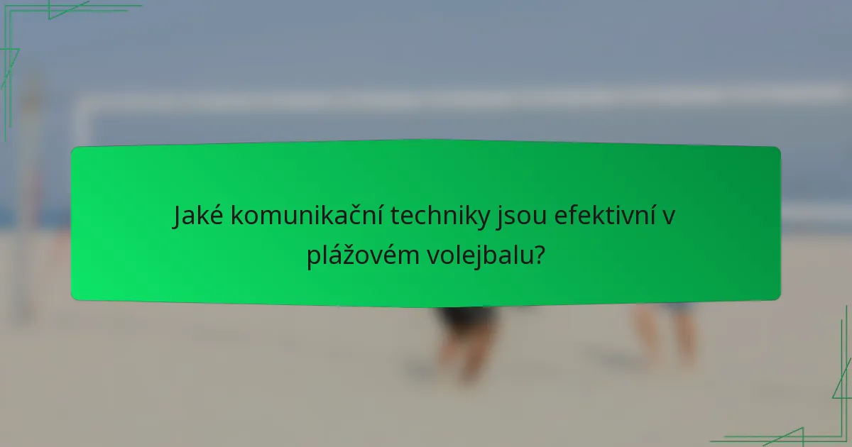 Jaké komunikační techniky jsou efektivní v plážovém volejbalu?