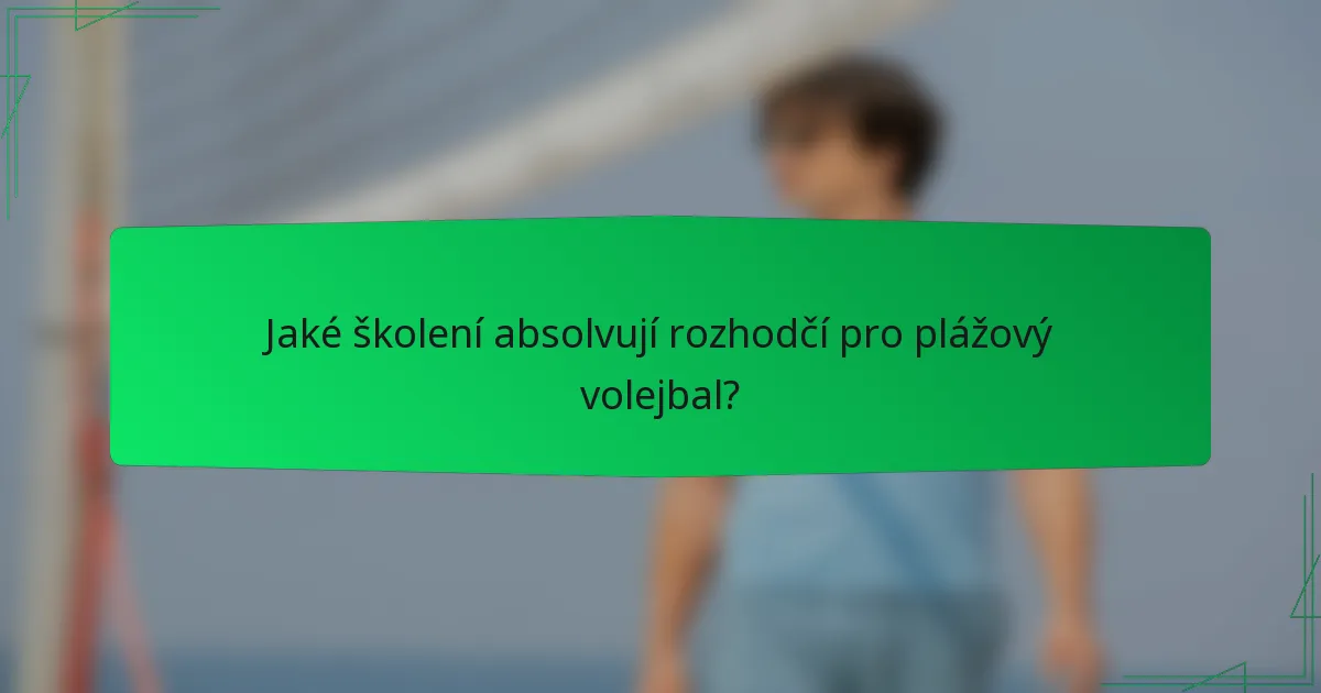 Jaké školení absolvují rozhodčí pro plážový volejbal?