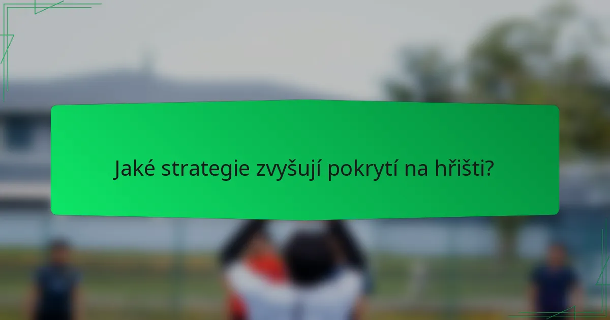 Jaké strategie zvyšují pokrytí na hřišti?