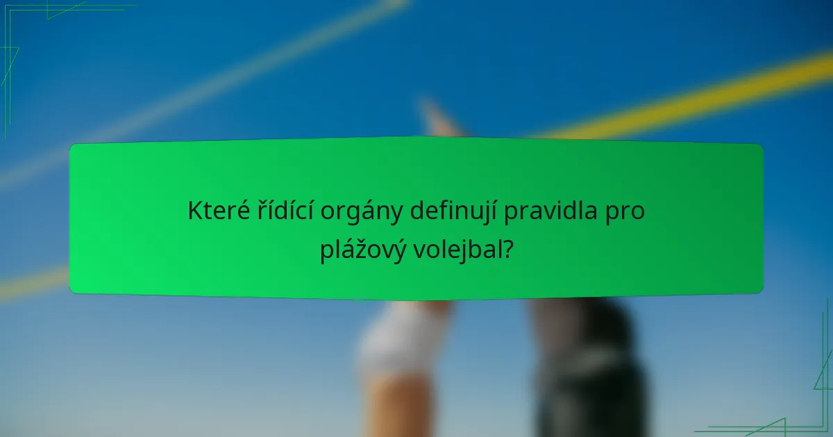 Které řídící orgány definují pravidla pro plážový volejbal?